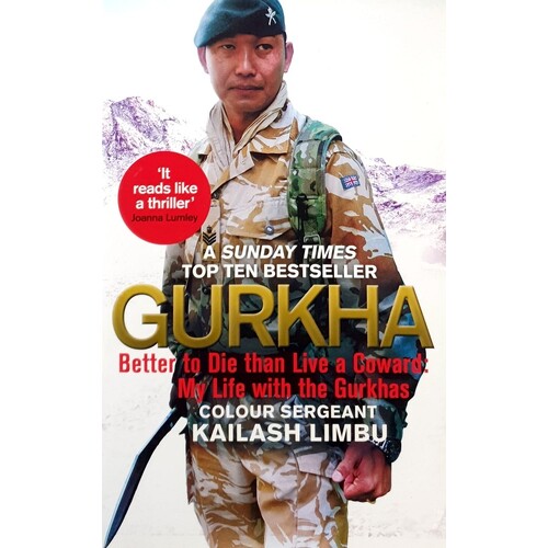 Gurkha. Better To Die Than Live A Coward, My Life With The Gurkhas