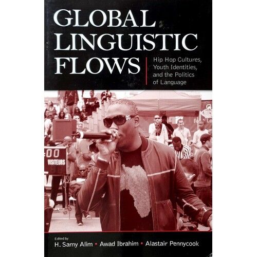 Global Linguistic Flows. Hip Hop Cultures, Youth Identities, And The Politics Of Language
