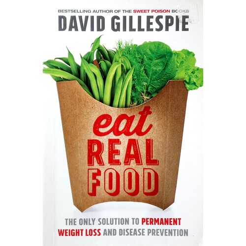 Eat Real Food. The Only Solution To Permanent Weight Loss And Disease Prevention