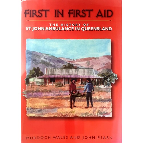 First In First Aid. The History Of St John Ambulance In Queensland