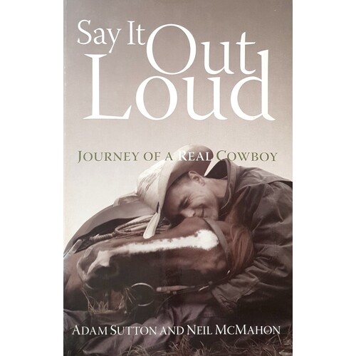 Say It Out Loud. Journey Of A Real Cowboy