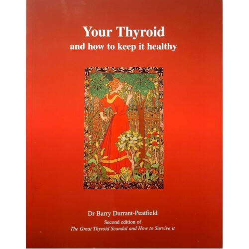 Your Thyroid And How To Keep It Healthy. The Great Thyroid Scandal And How To Survive It