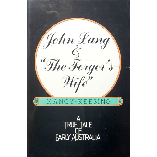 John Lang And The Forger's Wife. A True Tale Of Early Australia