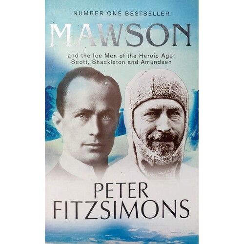 Mawson And The Ice Men Of The Heroic Age. Scott, Shackleton And Amundsen