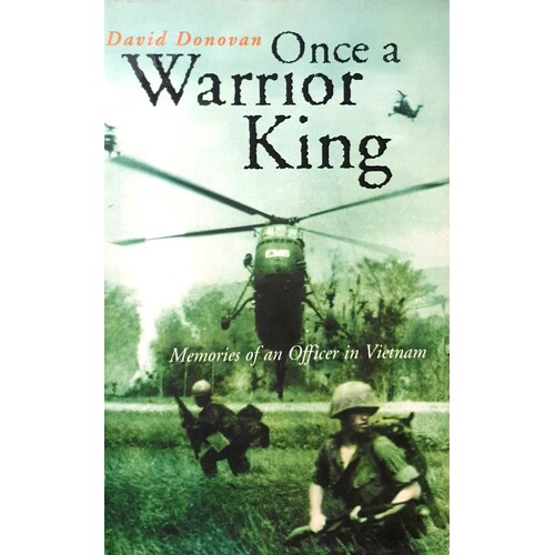 Once A Warrior King. Memories Of An Officer In Vietnam