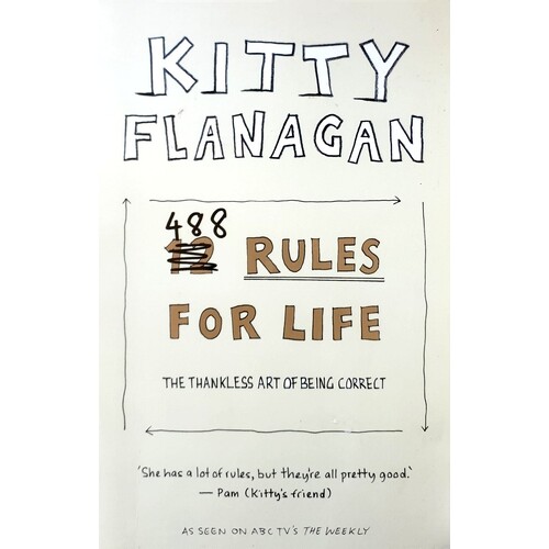 Kitty Flanagan's 488 Rules For Life. The Thankless Art Of Being Correct