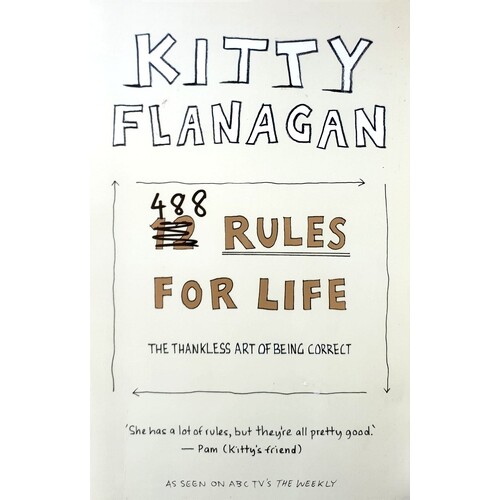 Kitty Flanagan's 488 Rules For Life. The Thankless Art Of Being Correct