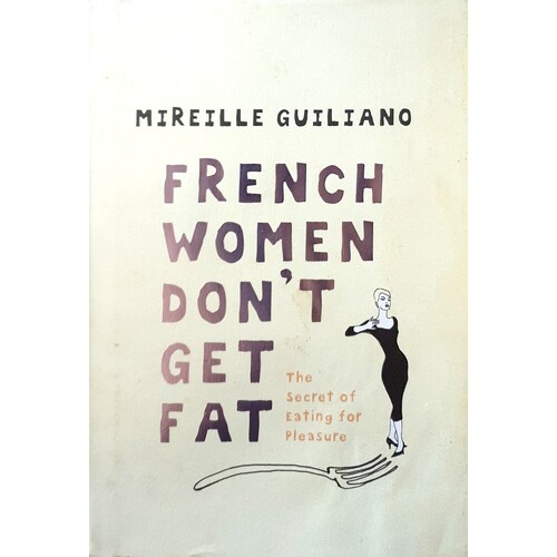 French Women Don't Get Fat. The Secret Of Eating For Pleasure