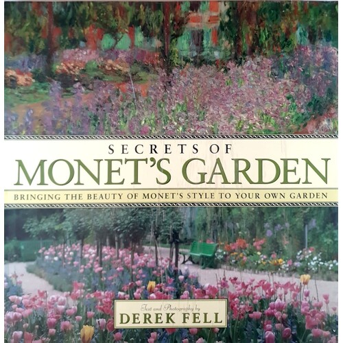 Secrets Of Monet's Garden. Bringing The Beauty Of Monet's Style To Your Own Garden