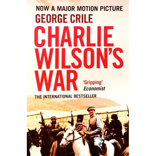 Charlie Wilson's War. The Extraordinary Story Of The Covert Operation That Changed The History Of Our Times