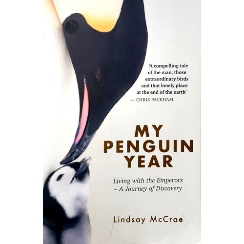 My Penguin Year. Living With The Emperors - A Journey Of Discovery