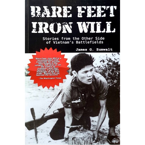 Bare Feet, Iron Will. Stories From The Other Side Of Vietnam's Battlefields