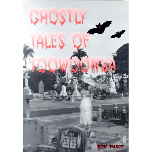 Ghostly Tales Of Toowoomba