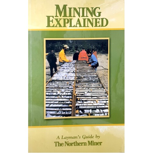 Mining Explained. A Layman's Guide - By The Northern Miner