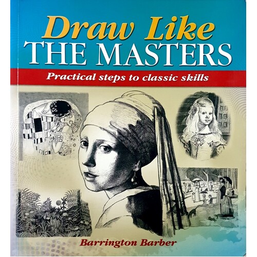 Draw Like The Masters. Practical Steps To Classic Skills