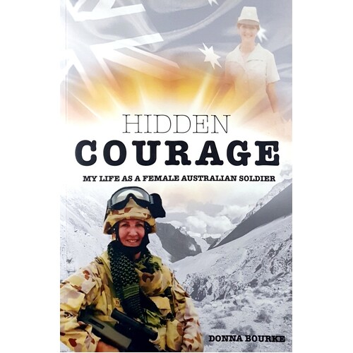 Hidden Courage. My Life As A Female Australian Soldier