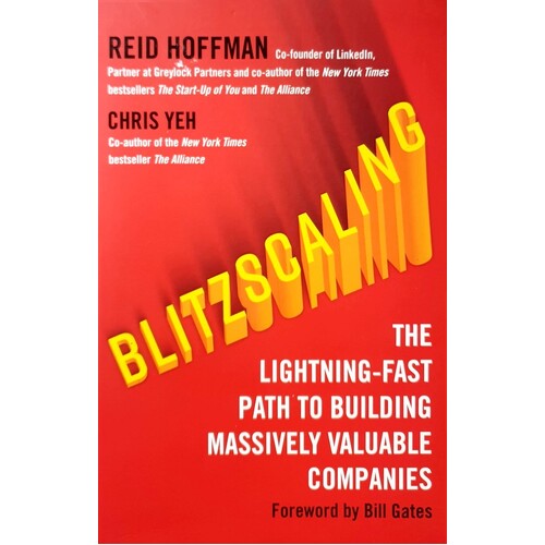 Blitzscaling. The Lightning-Fast Path To Building Massively Valuable Companies