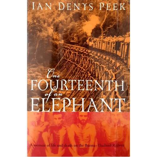 The Fourteenth Of An Elephant. A Memoir Of Life And Death On The Burma-Thailand Railway