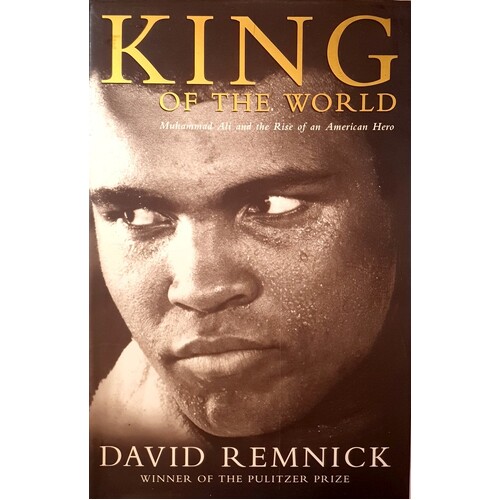 King Of The World. Muhammad Ali And The Rise Of The American Hero