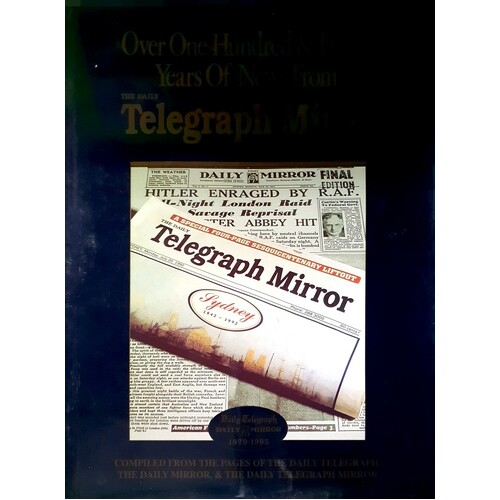 Over One Hundred & Fifteen Years Of News From The Daily Telegraph Mirror 1879 to 1995