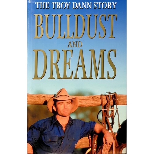 Bulldust And Dreams. The Troy  Dann Story