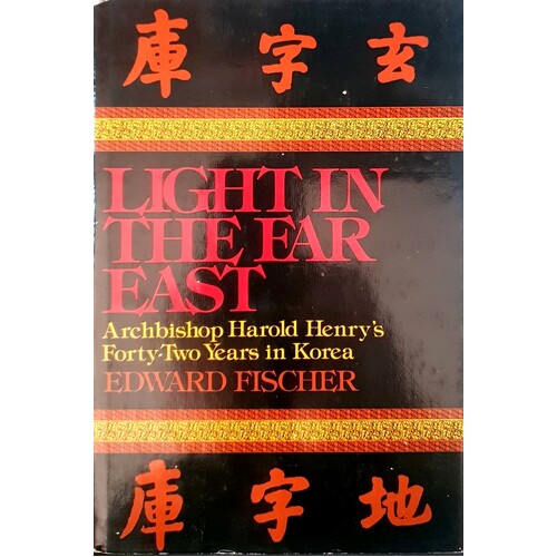 Light In The Far East, Archbishop Harold Henry's Forty Two Years In Korea