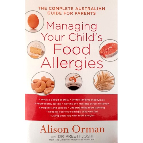 Managing Your Child's Food Allergies. The Complete Australian Guide For Parents