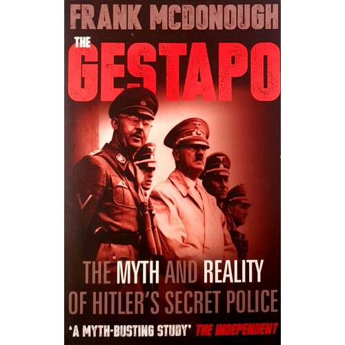 The Gestapo. The Myth And Reality Of Hitler's Secret Police