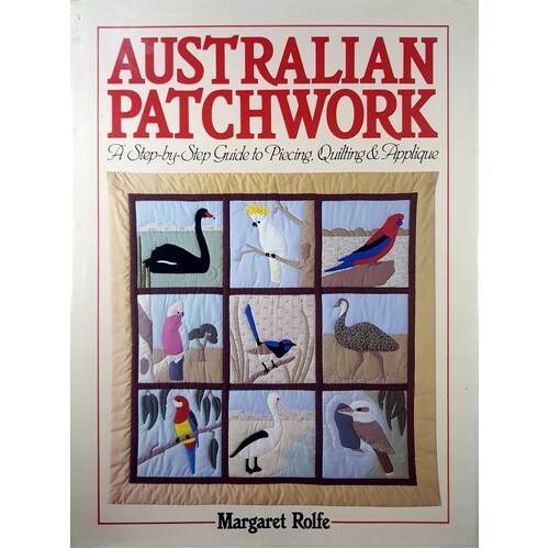 Australian Patchwork. A Step By Step Guide To Piecing, Quilting And Applique.