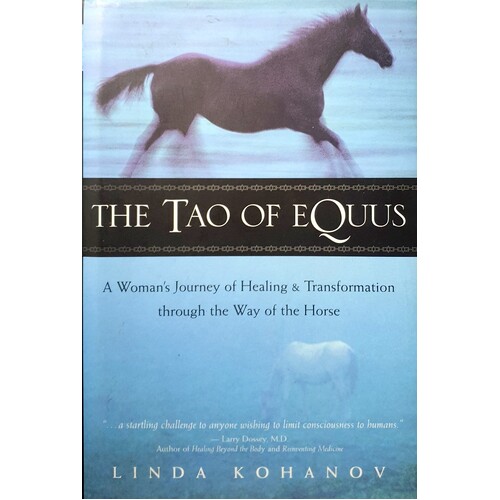 The Tao Of Equus. A Woman's Journey Of Healing And Transformation Through The Way Of The Horse