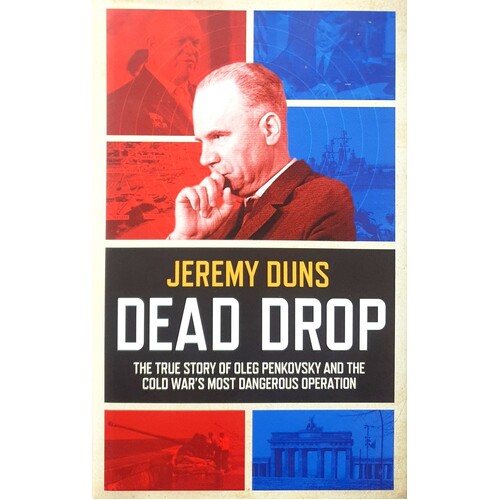 Dead Drop. The True Story Of Oleg Penkovsky And The Cold War's Most Dangerous Operation