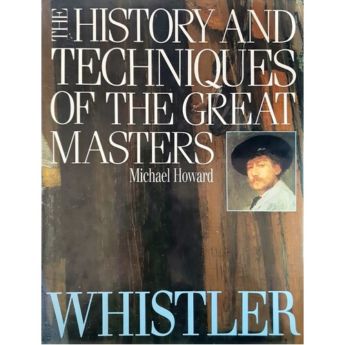 The History And Techniques Of The Great Masters. Whistler