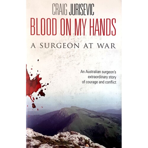 Blood On My Hands. A Surgeon At War