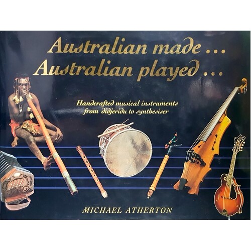 Australian Made...Australian Played. Handcrafted Musical Instruments From Didjeridu To Synthesiser
