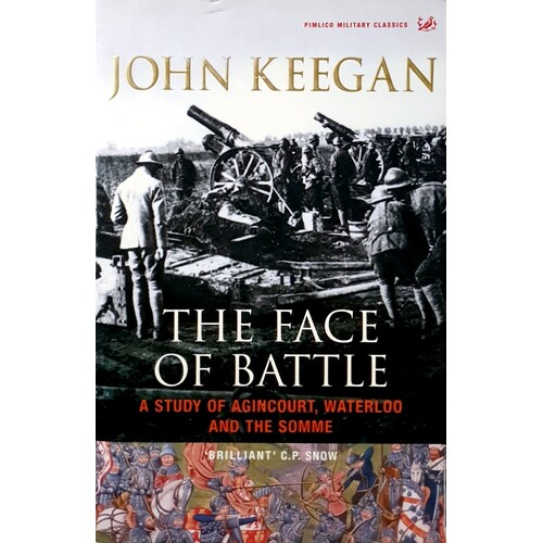 The Face Of Battle. A Study Of Agincourt, Waterloo And The Somme