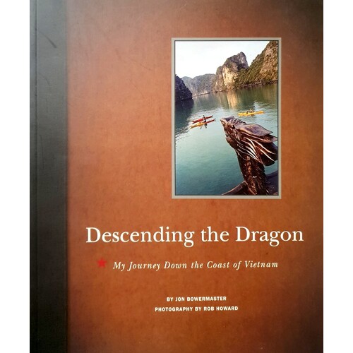 Descending The Dragon. My Journey Down The Coast Of Vietnam