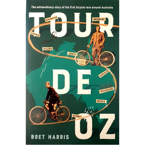 Tour De Oz. The Extraordinary Story Of The First Bicycle Race Around Australia