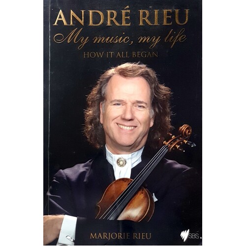 Andre Rieu. My Music, My Life. How It All Began