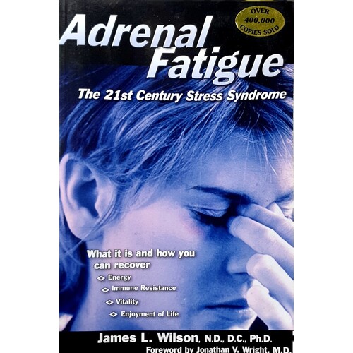 Adrenal Fatigue. The 21st Century Stress Syndrome