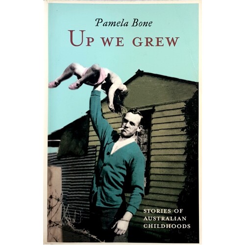 Up We Grew. Stories Of Australian Childhoods