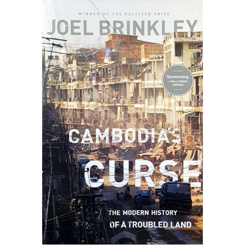 Cambodia's Curse. The Modern History Of A Troubled Land