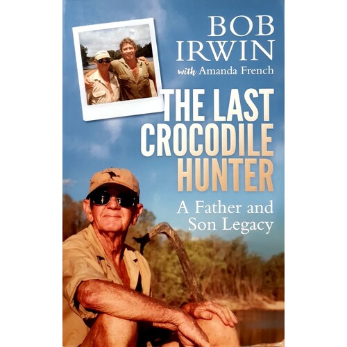 The Last Crocodile Hunter. A Father And Son Legacy