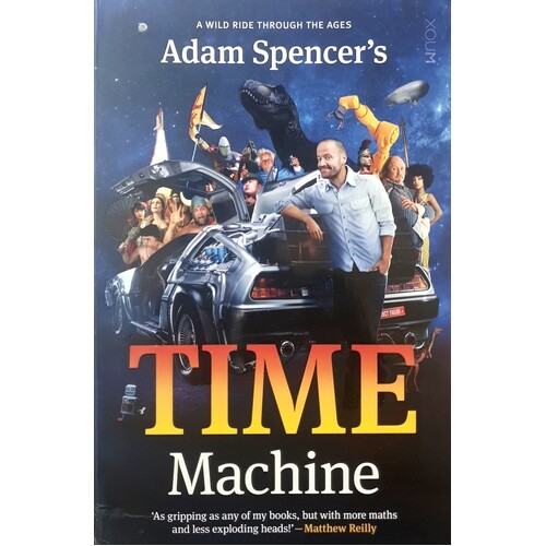 Adam Spencer's Time Machine. A Wild Ride Through The Ages