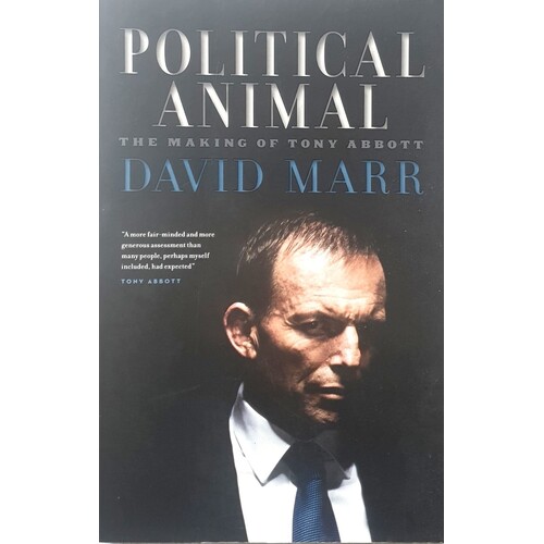 Political Animal. The Making Of Tony Abbott