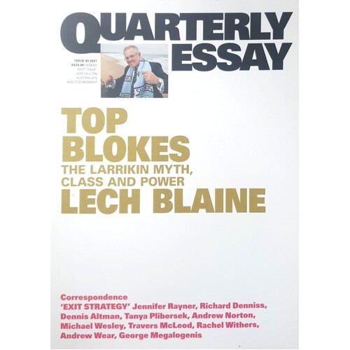 Top Blokes. The Larrikin Myth, Class And Power. Quarterly Essay 83