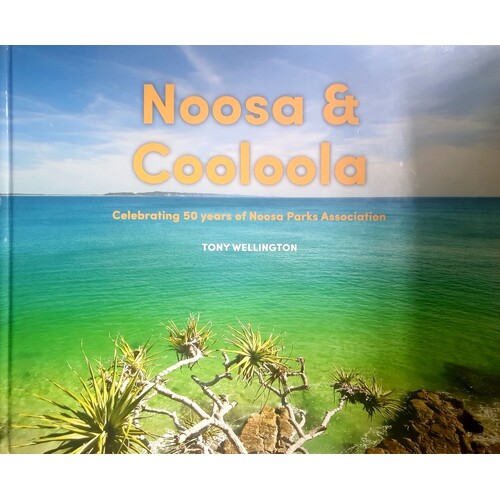 Noosa & Cooloola. Celebrating 50 Years Of Noosa Parks Association