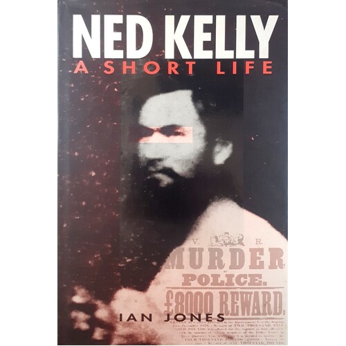 Ned Kelly. A Short Life