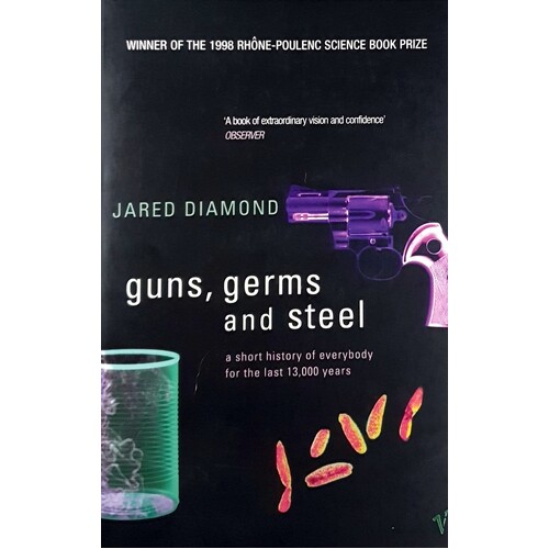 Guns, Germs And Steel. A Short History Of Everybody For The Last 13,000 Years