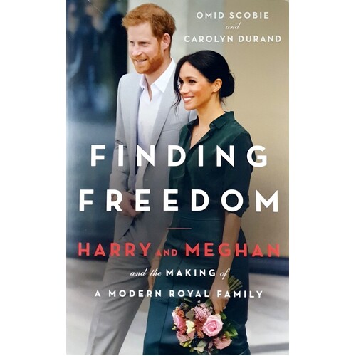 Finding Freedom. Harry And Meghan. And The Making Of A Modern Royal Family