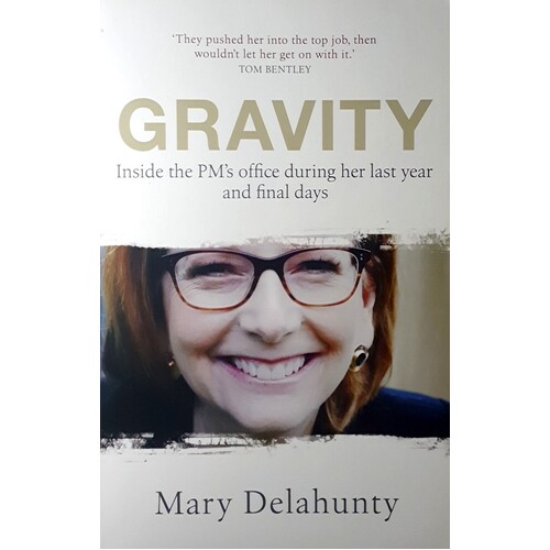 Gravity. Inside The PM's Office During Her Last Year And Final Days